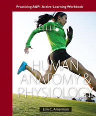 Title: Practicing A&P Workbook for Human Anatomy & Physiology / Edition 1, Author: Erin C. Amerman