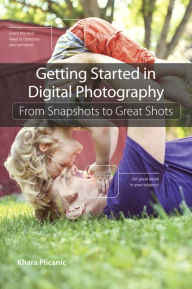 Getting Started in Digital Photography: From Snapshots to Great Shots / Edition 1