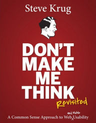Title: Don't Make Me Think, Revisited: A Common Sense Approach to Web Usability, Author: Steve Krug