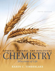 Title: General, Organic, and Biological Chemistry: Structures of Life / Edition 5, Author: Karen C. Timberlake