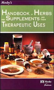 Mosby's Handbook of Herbs and Supplements and Their Therapeutic Uses / Edition 1