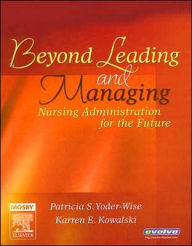 Beyond Leading and Managing: Nursing Administration for the Future / Edition 1