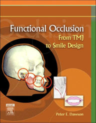 Title: Functional Occlusion: From TMJ to Smile Design / Edition 3, Author: Peter E. Dawson DDS