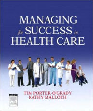 Title: Managing For Success in Health Care / Edition 1, Author: Tim Porter-O'Grady EdD