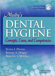Title: Mosby's Dental Hygiene: Concepts, Cases, and Competencies / Edition 2, Author: Susan J. Daniel RDH