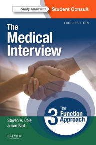 Title: The Medical Interview: The Three Function Approach with STUDENT CONSULT Online Access / Edition 3, Author: Steven A. Cole MD