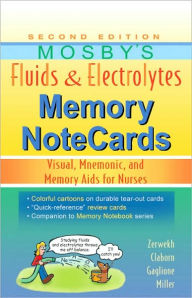 Title: Mosby's Fluids & Electrolytes Memory NoteCards: Visual, Mnemonic, and Memory Aids for Nurses / Edition 2, Author: JoAnn Zerwekh EdD