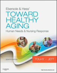 Title: Ebersole & Hess' Toward Healthy Aging: Human Needs and Nursing Response / Edition 8, Author: Theris A. Touhy DNP