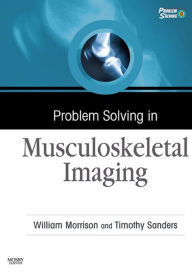 Title: Problem Solving in Musculoskeletal Imaging E-Book, Author: William B. Morrison MD