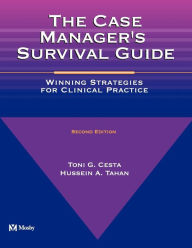 Title: The Case Manager's Survival Guide: The Case Manager's Survival Guide / Edition 2, Author: Toni G. Cesta PhD