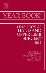 Title: Year Book of Hand and Upper Limb Surgery 2012, Author: Jeffrey Yao MD