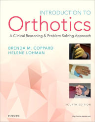 Title: Introduction to Orthotics: A Clinical Reasoning and Problem-Solving Approach / Edition 4, Author: Brenda M. Coppard PhD
