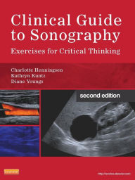 Title: Clinical Guide to Sonography: Exercises for Critical Thinking / Edition 2, Author: Charlotte Henningsen MS