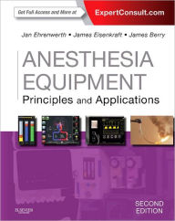 Title: Anesthesia Equipment: Principles and Applications (Expert Consult: Online and Print) / Edition 2, Author: Jan Ehrenwerth MD