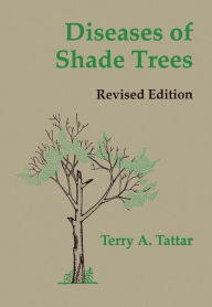 Title: Diseases of Shade Trees, Revised Edition, Author: Terry A. Tattar