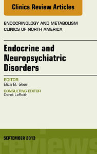 Endocrine and Neuropsychiatric Disorders, An Issue of Endocrinology and Metabolism Clinics, E-Book