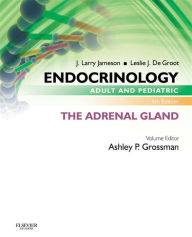 Title: Endocrinology Adult and Pediatric: The Adrenal Gland E-Book, Author: Ashley B. Grossman BA