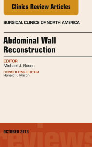 Title: Abdominal Wall Reconstruction, An Issue of Surgical Clinics, Author: Michael J. Rosen MD