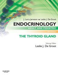 Title: Endocrinology Adult and Pediatric: The Thyroid Gland / Edition 6, Author: Leslie J. De Groot MD