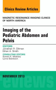 Imaging of the Pediatric Abdomen and Pelvis, An Issue of Magnetic Resonance Imaging Clinics