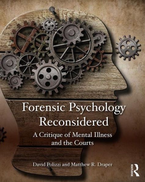 Forensic Psychology Reconsidered: A Critique of Mental Illness and the Courts / Edition 1