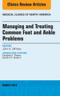Managing and Treating Common Foot and Ankle Problems, An Issue of Medical Clinics, E-Book: Managing and Treating Common Foot and Ankle Problems, An Issue of Medical Clinics, E-Book