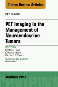 Title: PET Imaging in the Management of Neuroendocrine Tumors, An Issue of PET Clinics, Author: Stefano Fanti