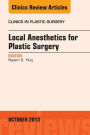 Local Anesthesia for Plastic Surgery, An Issue of Clinics in Plastic Surgery, E-Book