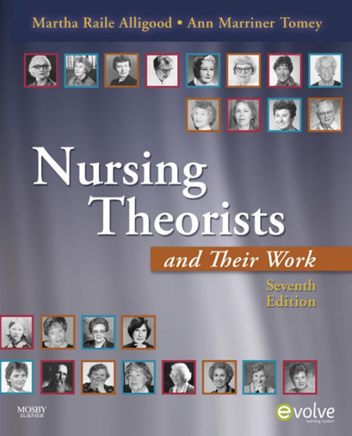 Nursing Theorists And Their Work / Edition 7 By Martha Raile Alligood ...