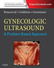 Title: Gynecologic Ultrasound: A Problem-Based Approach E-Book, Author: Beryl R. Benacerraf MD