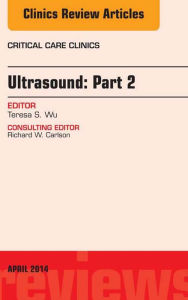Ultrasound: Part 2, An Issue of Critical Care Clinics, E-Book
