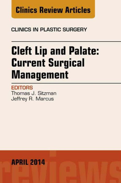 Cleft Lip and Palate: Current Surgical Management, An Issue of Clinics in Plastic Surgery, E-Book: Cleft Lip and Palate: Current Surgical Management, An Issue of Clinics in Plastic Surgery, E-Book