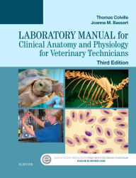 Title: Laboratory Manual for Clinical Anatomy and Physiology for Veterinary Technicians / Edition 3, Author: Thomas P. Colville DVM
