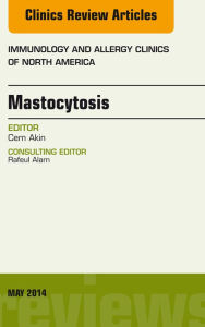 Title: Mastocytosis, An Issue of Immunology and Allergy Clinics, Author: Cem Akin MD