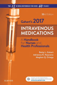 Title: 2017 Intravenous Medications: A Handbook for Nurses and Health Professionals / Edition 33, Author: Betty L. Gahart RN