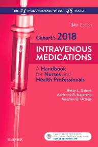 Title: Gahart's 2018 Intravenous Medications: A Handbook for Nurses and Health Professionals, Author: Betty L. Gahart RN