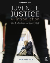 Title: Juvenile Justice: An Introduction / Edition 8, Author: John T. Whitehead