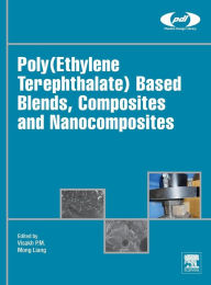 Title: Poly(Ethylene Terephthalate) Based Blends, Composites and Nanocomposites, Author: P.M. Visakh