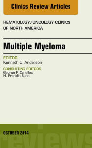Title: Multiple Myeloma, An Issue of Hematology/Oncology Clinics, Author: Kenneth C. Anderson MD