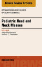 Pediatric Head and Neck Masses, An Issue of Otolaryngologic Clinics of North America, E-Book