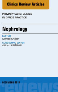 Title: Nephrology, An Issue of Primary Care: Clinics in Office Practice, Author: Samuel Snyder DO