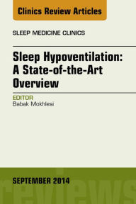 Title: Sleep Hypoventilation: A State-of-the-Art Overview, An Issue of Sleep Medicine Clinics, Author: Babak Mokhlesi