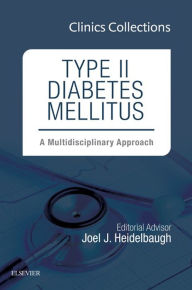 Title: Type II Diabetes Mellitus: A Multidisciplinary Approach, 1e (Clinics Collections), Author: Joel J. Heidelbaugh MD