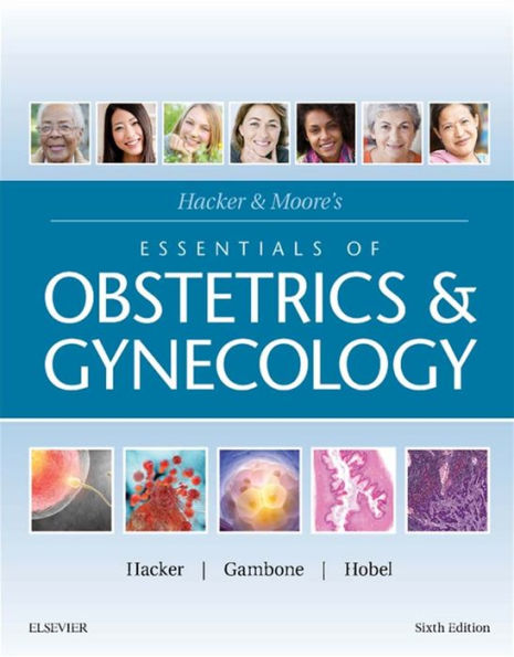 Hacker & Moore's Essentials of Obstetrics and Gynecology: Hacker & Moore's Essentials of Obstetrics and Gynecology E-Book