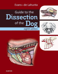 Title: Guide to the Dissection of the Dog / Edition 8, Author: Howard E. Evans PhD
