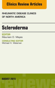 Title: Scleroderma, An Issue of Rheumatic Disease Clinics, Author: Maureen D. Mayes MD