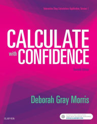 Title: Calculate with Confidence / Edition 7, Author: Deborah C. Morris RN