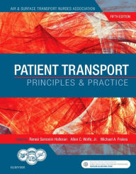 Title: Patient Transport: Principles and Practice / Edition 5, Author: Air & Surface Transport Nurses Associati