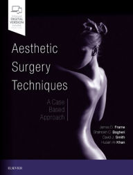 Title: Aesthetic Surgery Techniques: A Case-Based Approach, Author: James D. Frame FRCS