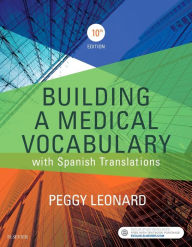 Title: Building a Medical Vocabulary: with Spanish Translations / Edition 10, Author: Peggy C. Leonard MT